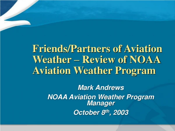 Friends/Partners of Aviation Weather – Review of NOAA Aviation Weather Program