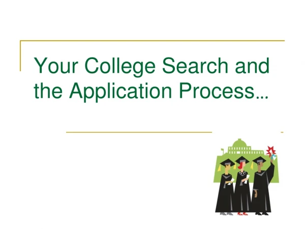 Your College Search and the Application Process …