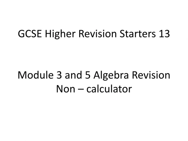GCSE Higher Revision Starters 13 Module 3 and 5 Algebra Revision Non – calculator