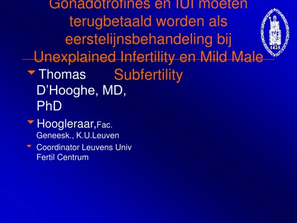 Thomas D’Hooghe, MD, PhD Hoogleraar, Fac. Geneesk., K.U.Leuven