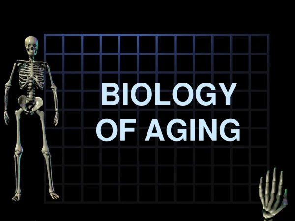 BIOLOGY OF AGING