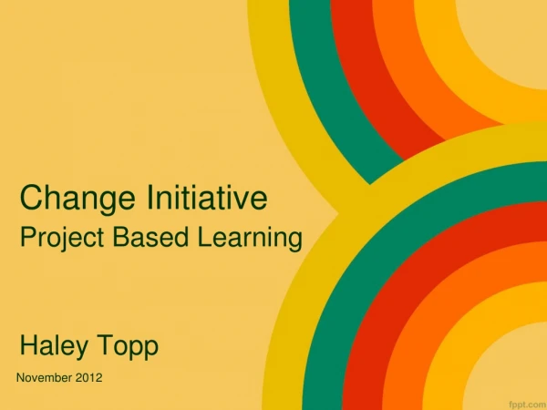 Change Initiative Project Based Learning Haley Topp