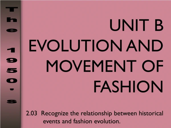 UNIT B EVOLUTION AND MOVEMENT OF FASHION