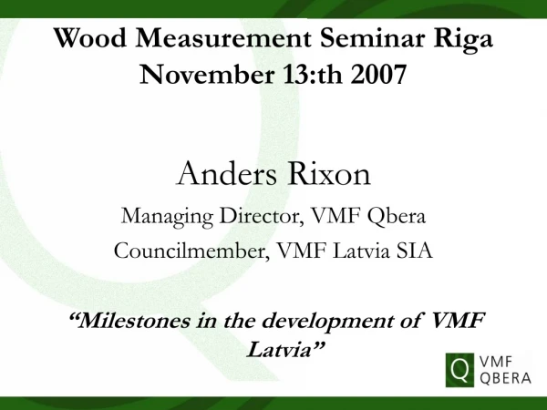 Wood Measurement Seminar Riga November 13:th 2007