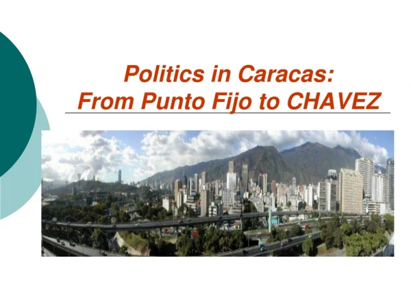 Politics in Caracas: From Punto Fijo to CHAVEZ