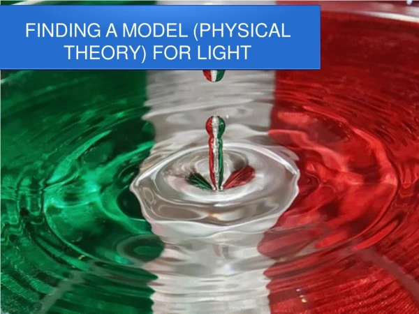 FINDING A MODEL (PHYSICAL THEORY) FOR LIGHT
