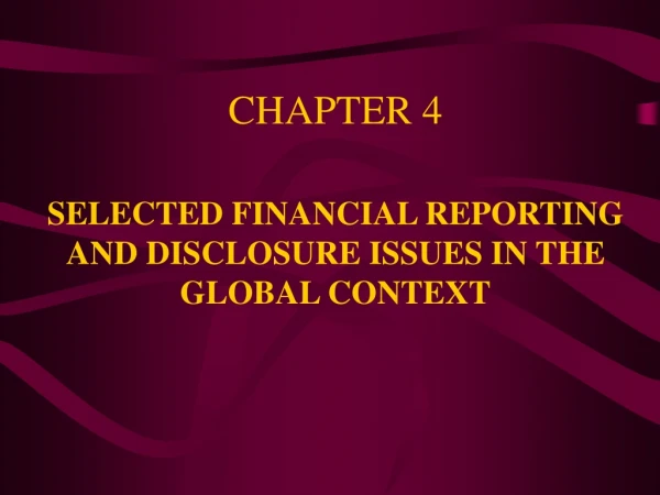 CHAPTER 4 SELECTED FINANCIAL REPORTING AND DISCLOSURE ISSUES IN THE GLOBAL CONTEXT