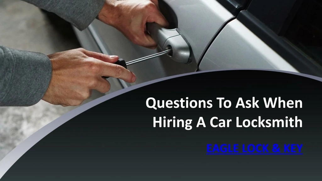 questions to ask when hiring a car locksmith
