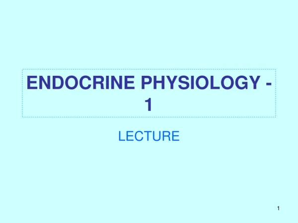 ENDOCRINE PHYSIOLOGY - 1