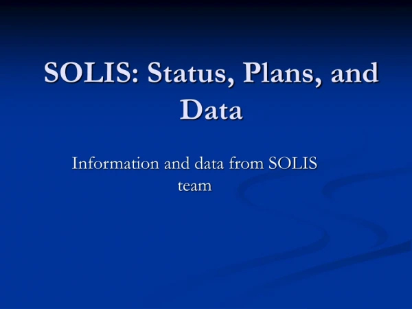 SOLIS: Status, Plans, and Data