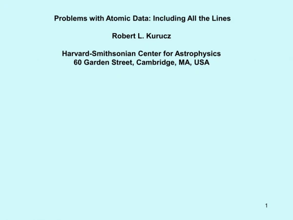 Problems with Atomic Data: Including All the Lines Robert L. Kurucz