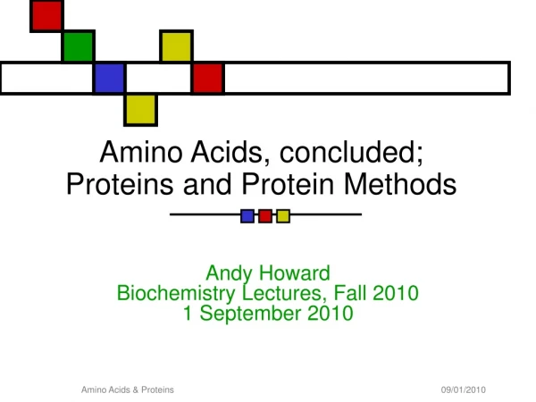 Amino Acids, concluded; Proteins and Protein Methods