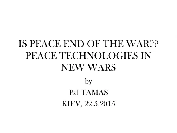 IS PEACE END OF THE WAR?? PEACE TECHNOLOGIES IN NEW WARS