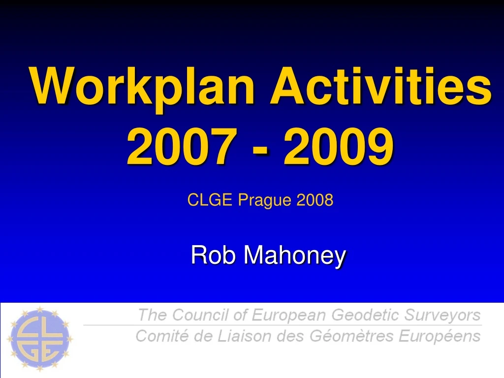 workplan activities 2007 2009 clge prague 2008