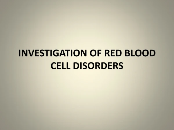 INVESTIGATION OF RED BLOOD CELL DISORDERS