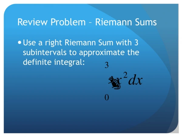 Review Problem – Riemann Sums