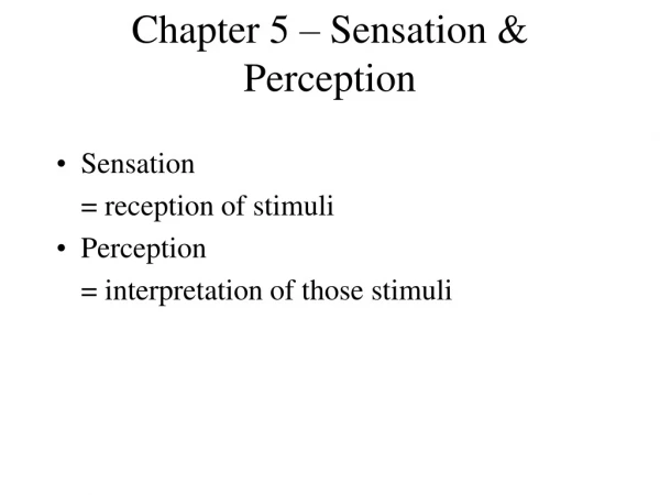 Chapter 5 – Sensation &amp; Perception