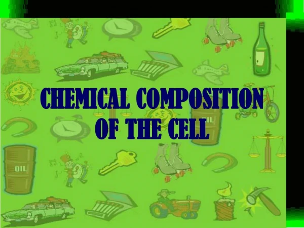 CHEMICAL COMPOSITION OF THE CELL