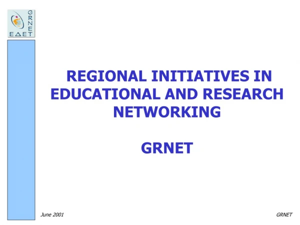 REGIONAL INITIATIVES IN EDUCATIONAL AND RESEARCH NETWORKING GRNET