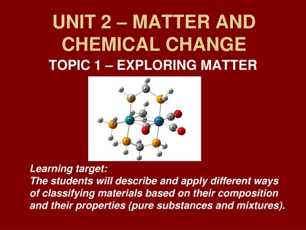 UNIT 2 – MATTER AND CHEMICAL CHANGE