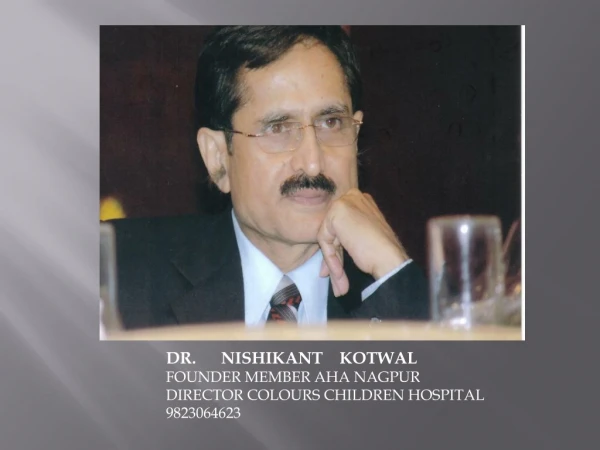 DR. NISHIKANT KOTWAL FOUNDER MEMBER AHA NAGPUR DIRECTOR COLOURS CHILDREN HOSPITAL