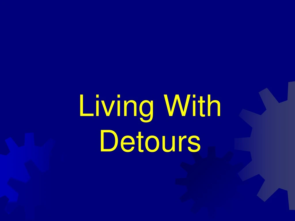 living with detours