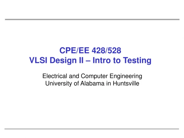 CPE/EE 428/528 VLSI Design II – Intro to Testing