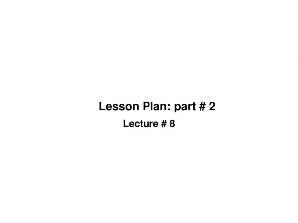 Lesson Plan: part # 2