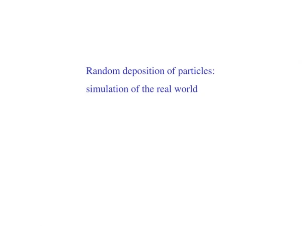 Random deposition of particles: simulation of the real world