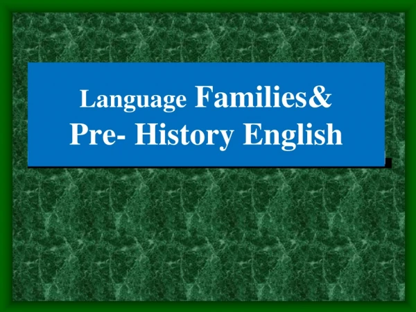 Language Families&amp; Pre- History English