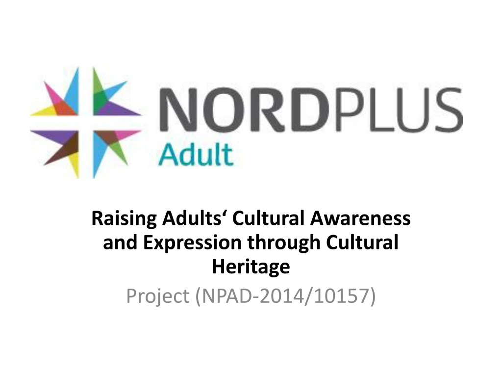 raising adults cultural awareness and expression through cultural heritage project npad 2014 10157