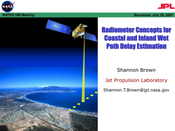 Radiometer Concepts for Coastal and Inland Wet Path Delay Estimation Shannon Brown