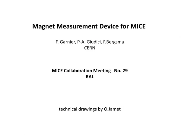 Magnet Measurement Device for MICE F. Garnier, P-A. Giudici, F.Bergsma CERN
