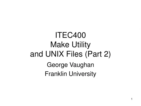 ITEC400 Make Utility and UNIX Files (Part 2)