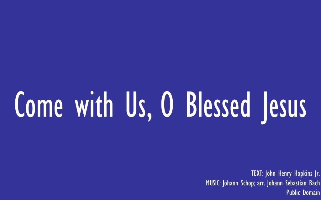 come with us o blessed jesus