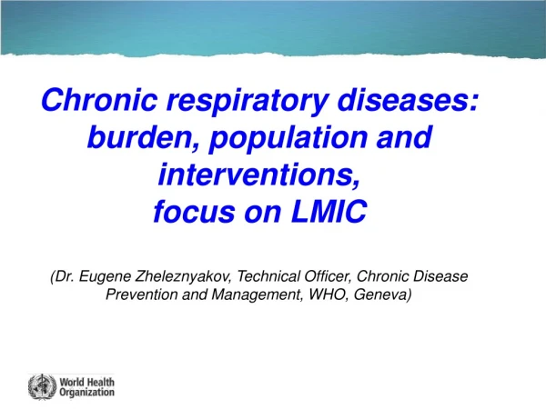 Chronic respiratory diseases: burden, population and interventions, focus on LMIC