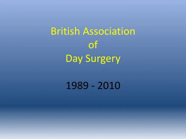 British Association of Day Surgery 1989 - 2010