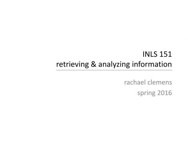INLS 151 retrieving &amp; analyzing information