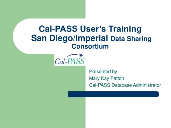 Cal-PASS User’s Training San Diego/Imperial Data Sharing Consortium