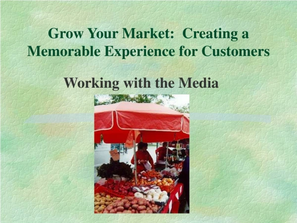 Grow Your Market:  Creating a Memorable Experience for Customers