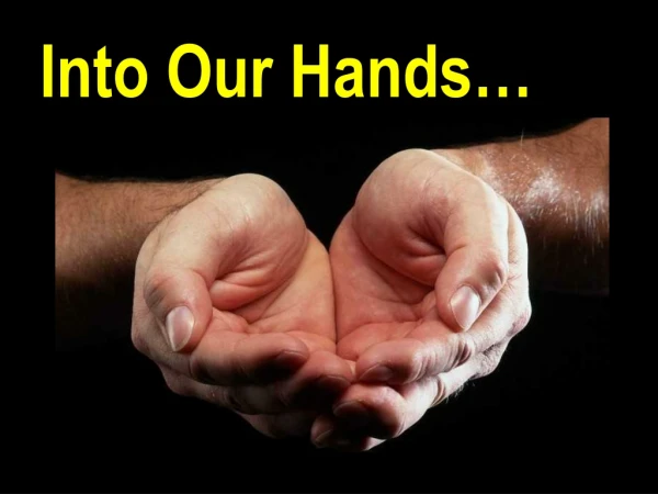Into Our Hands…