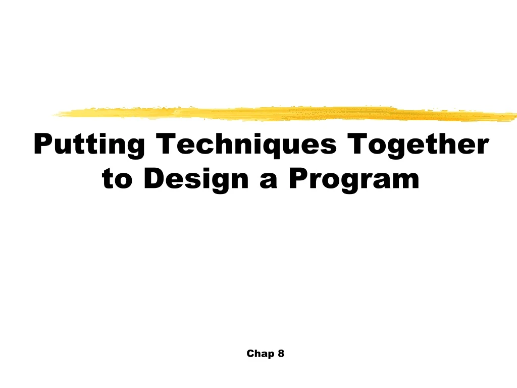 putting techniques together to design a program