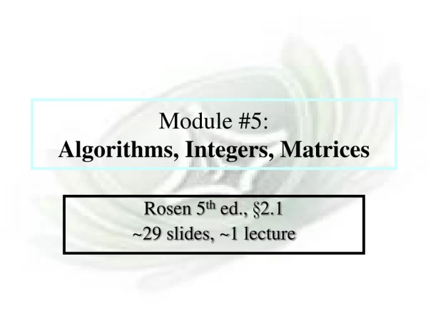 Module #5: Algorithms, Integers, Matrices
