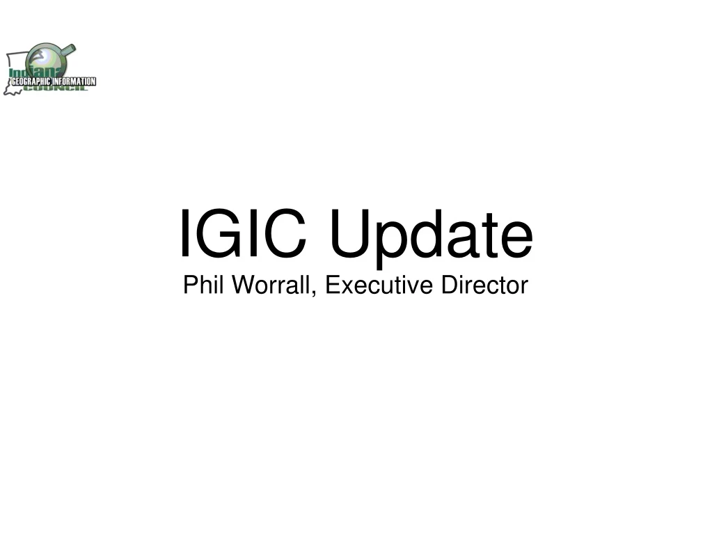 igic update phil worrall executive director