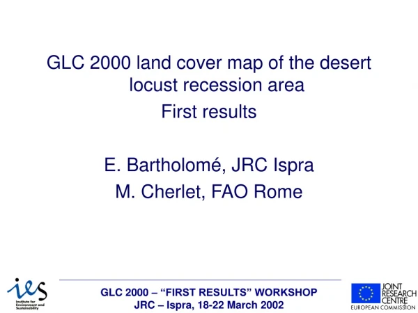 GLC 2000 land cover map of the desert locust recession area First results E. Bartholomé, JRC Ispra