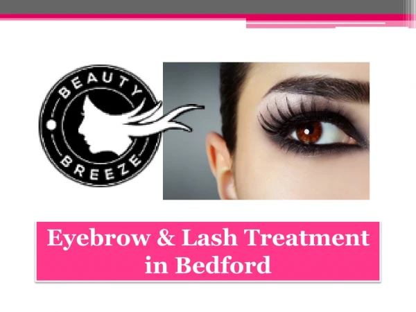 Eyebrow and Lash Treatment in Bedford – Beauty Breeze