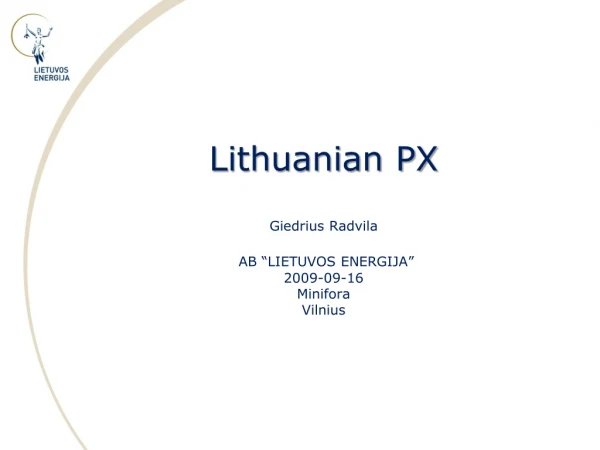 Lithuanian PX Giedrius Radvila AB “ L IETUVOS ENERGIJA ” 200 9 -09-16 Minifora Vilnius
