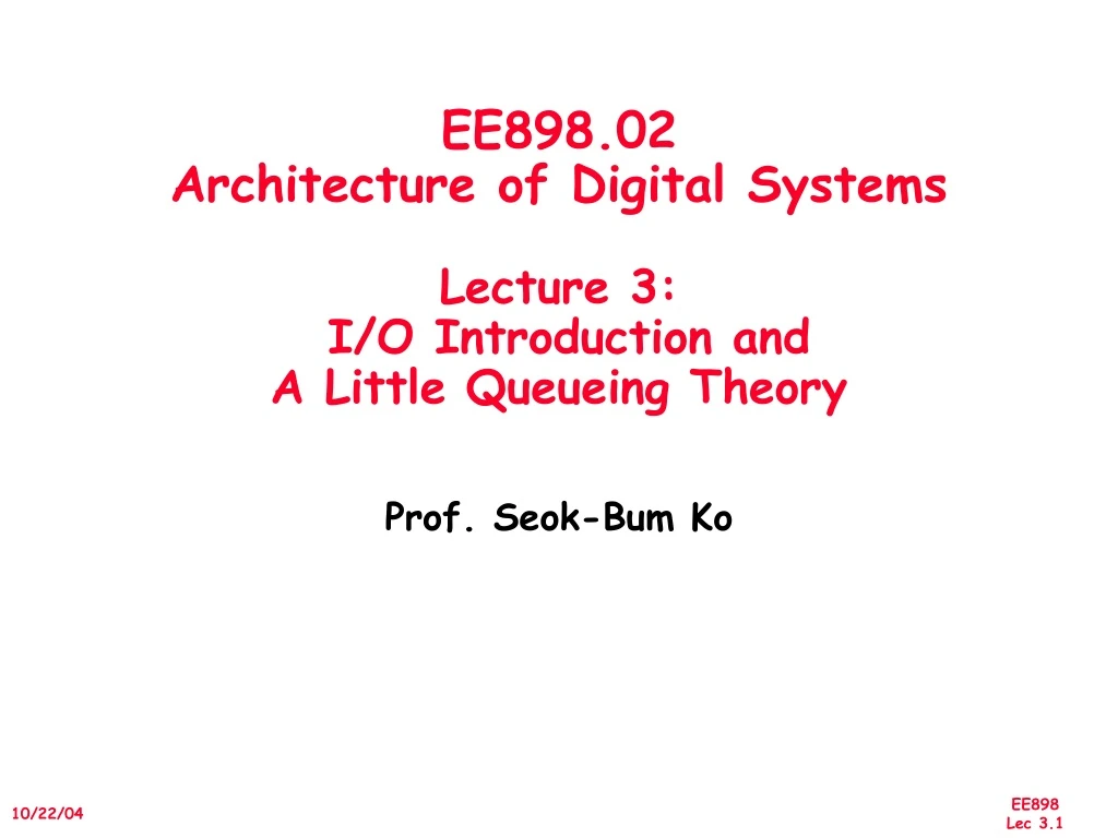 ee898 02 architecture of digital systems lecture 3 i o introduction and a little queueing theory