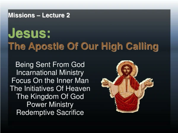 Missions – Lecture 2 Jesus: The Apostle Of Our High Calling