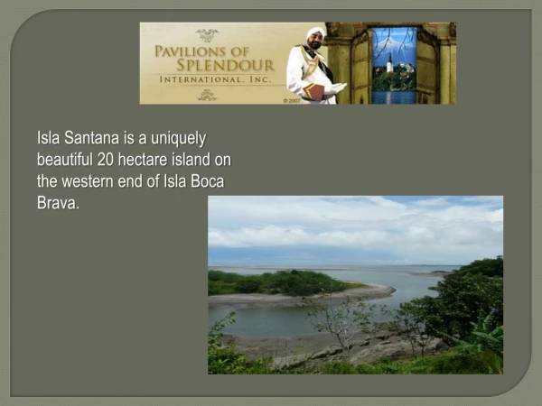 Isla Santana is a uniquely beautiful 20 hectare island on the western end of Isla Boca Brava.
